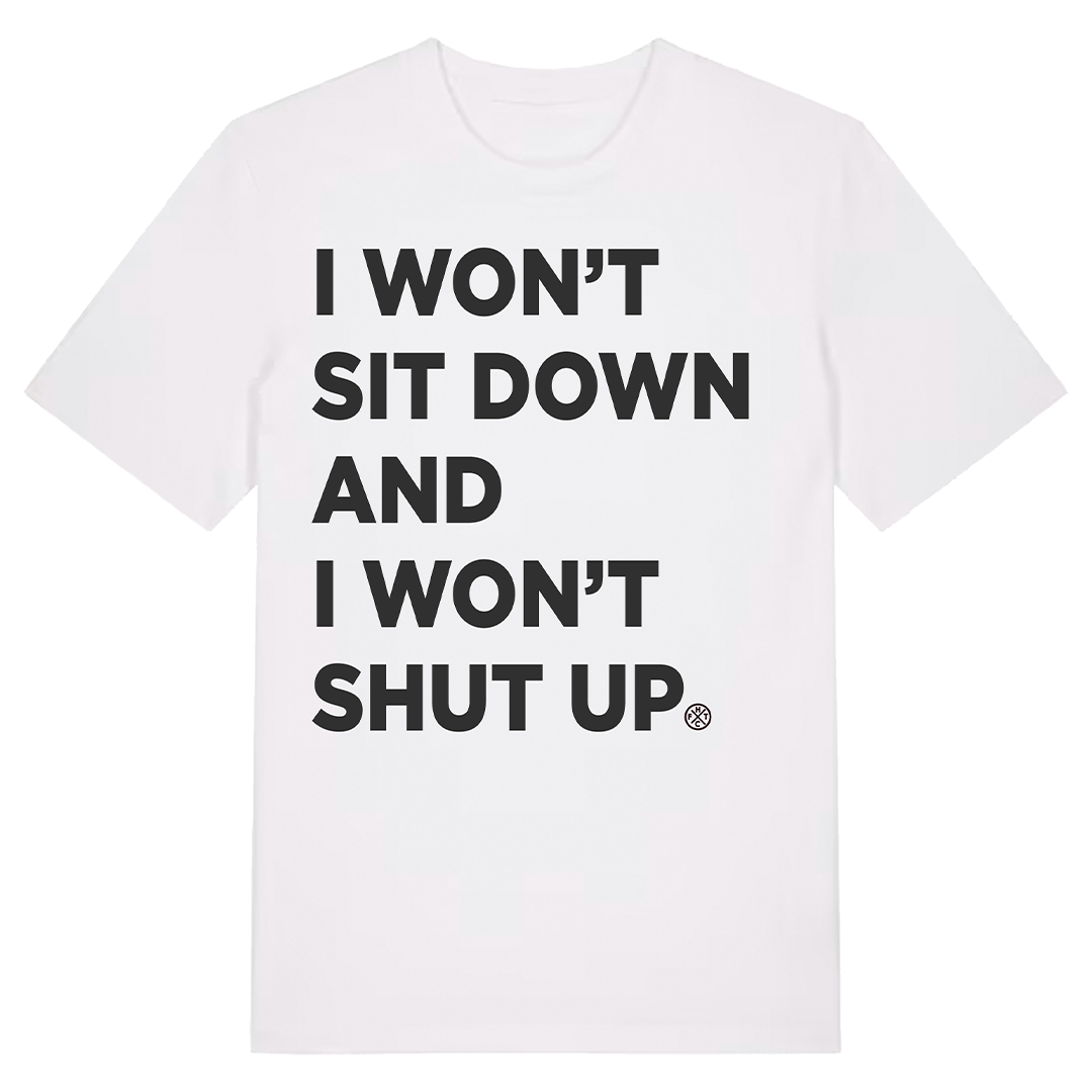 I Won't Sit Down and I Won't Shut Up T-Shirt